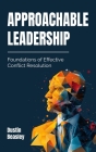 Approachable Leadership: Foundations of Effective Conflict Resolution Cover Image