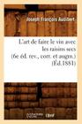 L'Art de Faire Le Vin Avec Les Raisins Secs (6e Éd. Rev., Corr. Et Augm.) (Éd.1881) (Savoirs Et Traditions) Cover Image