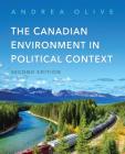 The Canadian Environment in Political Context, Second Edition By Andrea Olive Cover Image
