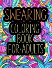 Swearing Coloring Book for Adults: Hilarious Curse Word and Swearing Phrases for Stress Release and Relaxation for Those Who Enjoy Funny Vulgar and Of Cover Image