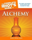 The Complete Idiot's Guide to Alchemy: The Magic and Mystery of the Ancient Craft Revealed for Today Cover Image