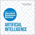 Artificial Intelligence: The Insights You Need from Harvard Business Review Lib/E By Thomas H. Davenport, Andrew McAfee, Jonathan Todd Ross (Read by) Cover Image