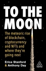 To the Moon: The Meteoric Rise of Blockchain, Cryptocurrency and Nfts and Where They're Going Next By Erica Stanford, Anthony Day Cover Image