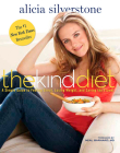 The Kind Diet: A Simple Guide to Feeling Great, Losing Weight, and Saving the Planet By Alicia Silverstone, Neal D. Barnard (Foreword by) Cover Image