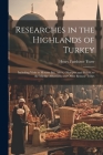 Researches in the Highlands of Turkey: Including Visits to Mounts Ida, Athos, Olympus, and Pelion, to the Mirdite Albanians, and Other Remote Tribes Cover Image