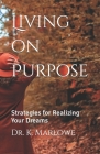 Living on Purpose: Strategies for Realizing Your Dreams Cover Image