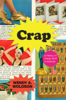 Crap: A History of Cheap Stuff in America By Wendy A. Woloson Cover Image