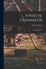 ... Syrische Grammatik: Mit Übungsbuch By Arthur Ungnad (Created by) Cover Image