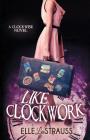 Like Clockwork: A Young Adult Time Travel Romance By Lee Strauss Cover Image