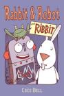 Rabbit and Robot and Ribbit By Cece Bell, Cece Bell (Illustrator) Cover Image