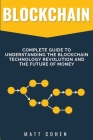 Blockchain: Complete Guide To Understanding The Blockchain Technology Revolution And The Future Of Money Cover Image