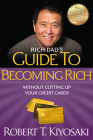 Rich Dad's Guide to Becoming Rich Without Cutting Up Your Credit Cards: Turn Bad Debt Into Good Debt Cover Image