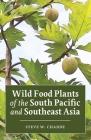 Wild Food Plants of the South Pacific and Southeast Asia By Steve W. Chadde Cover Image