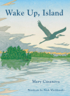 Wake Up, Island By Mary Casanova, Nick Wroblewski (Illustrator) Cover Image