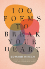 100 Poems To Break Your Heart By Edward Hirsch Cover Image