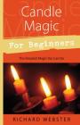 Candle Magic for Beginners: The Simplest Magic You Can Do (For Beginners (Llewellyn's)) By Richard Webster Cover Image