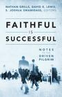 Faithful Is Successful: Notes to the Driven Pilgrim By Nathan Grills (Editor), David E. Lewis (Editor), S. Joshua Swamidass (Editor) Cover Image