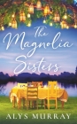 The Magnolia Sisters (Full Bloom Farm) By Alys Murray Cover Image