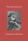 The Story of my Life By John Van Der Kiste (Introduction by), Marie Queen of Roumania Cover Image