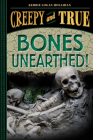 Bones Unearthed! (Creepy and True #3) By Kerrie Logan Hollihan Cover Image