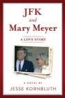 JFK and Mary Meyer: A Love Story By Jesse Kornbluth Cover Image
