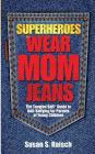 Superheroes Wear Mom Jeans: The Tangled Ball(R) Guide to Anti-Bullying for Parents of Young Children Cover Image