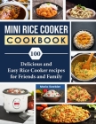 Mini Rice Cooker Cookbook: 100 Delicious and Easy Rice Cooker recipes for Friends and Family By Maria Keebler Cover Image
