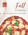 Fall Classics: Autumn Vegetarian Casseroles Cover Image