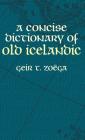 A Concise Dictionary of Old Icelandic (Dover Language Guides) By Geir T. Zoëga Cover Image