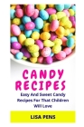 Candy Recipes: Eаѕу And Sweet Candy Recipes For That Children Will Love By Lisa Pens Cover Image
