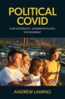 Political Covid How Australia's Leadership Played the Pandemic By Andrew Laming Cover Image