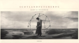 Nicholas Kahn & Richard Selesnick: Scotlandfuturebog By Richard Selesnick (Photographer), Nicholas Kahn (Photographer), Ben Marcus (Text by (Art/Photo Books)) Cover Image