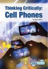 Thinking Critically: Cell Phones By Bradley Steffens Cover Image