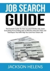Job Search Guide: The Essential Guide On How to Land A Perfect Job, Learn Everything From Finding Jobs to Effective Interview Hints and Cover Image