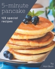 123 Special 5-Minute Pancake Recipes: Welcome to 5-Minute Pancake Cookbook By Kari Buck Cover Image