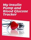 My Insulin Pump And Blood Glucose Tracker: Keep Track of your programmed small doses of Insulin of continuous Basal rates and mealtime blood sugar. Gr By Medihealth Publishing Cover Image