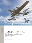 Tokyo 1944–45: The destruction of Imperial Japan's capital (Air Campaign #40) By Mark Lardas, Edouard A. Groult (Illustrator) Cover Image