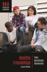 Healthy Friendships: Your Questions Answered (Q&A Health Guides) By Lauren Holleb Cover Image