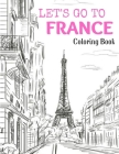 Let's Go to France: Coloring Book By Europe Trip Cover Image