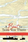 A Boat to Take You There By Gayle M. Goertzen Cover Image