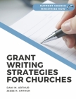 Grant Writing Strategies for Churches: Support Church Ministries Now By Dani M. Arthur, Jesse R. Arthur Cover Image