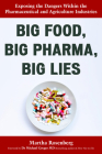 Big Food, Big Pharma, Big Lies: Exposing the Dangers Within the Pharmaceutical and Agriculture Industries By Martha Rosenberg Cover Image
