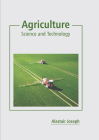 Agriculture: Science and Technology By Alastair Joseph (Editor) Cover Image