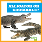 Alligator or Crocodile? (Spot the Differences) Cover Image