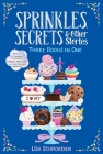 Sprinkles, Secrets & Other Stories: It's Raining Cupcakes; Sprinkles and Secrets; Frosting and Friendship By Lisa Schroeder Cover Image