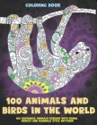 100 Animals and Birds in the World - Coloring Book - 100 Zentangle Animals Designs with Henna, Paisley and Mandala Style Patterns By Easter Casey Cover Image