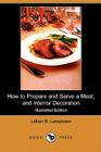 How to Prepare and Serve a Meal; And Interior Decoration (Illustrated Edition) (Dodo Press) Cover Image