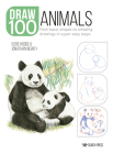 Draw 100: Animals: From basic shapes to amazing drawings in super-easy steps By Susie Hodge, Jonathan Newey Cover Image