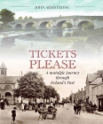 Tickets Please: A Journey Through the Irish Past By John Armstrong Cover Image