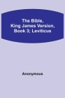 The Bible, King James version, Book 3; Leviticus By Anonymous Cover Image